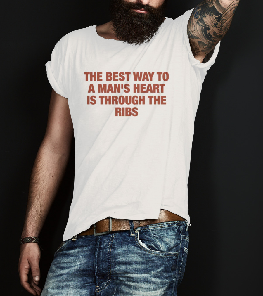 The Best Way To A Man's Heart Is Through The Ribs T-Shirt