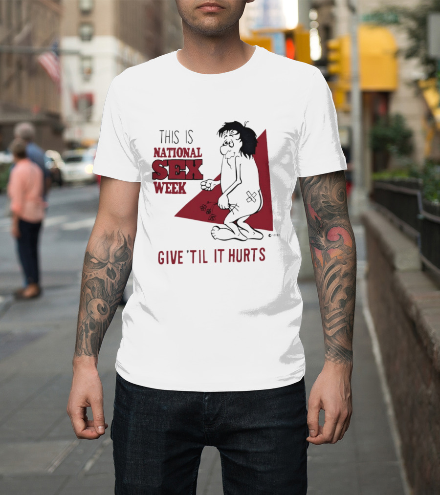 This Is National Sex Week Give Til It Hurts Humor Graphic With Cartoon Character Holding Flowers T-Shirt