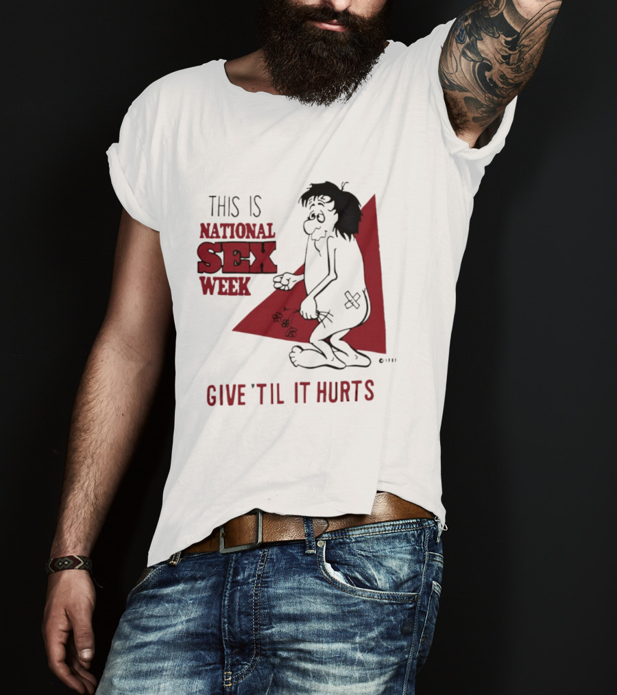 This Is National Sex Week Give Til It Hurts Humor Graphic With Cartoon Character Holding Flowers T-Shirt