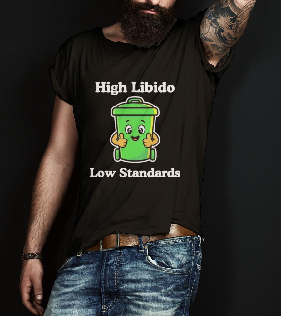 High Libido Low Standards Trash Can Cartoon T-Shirt