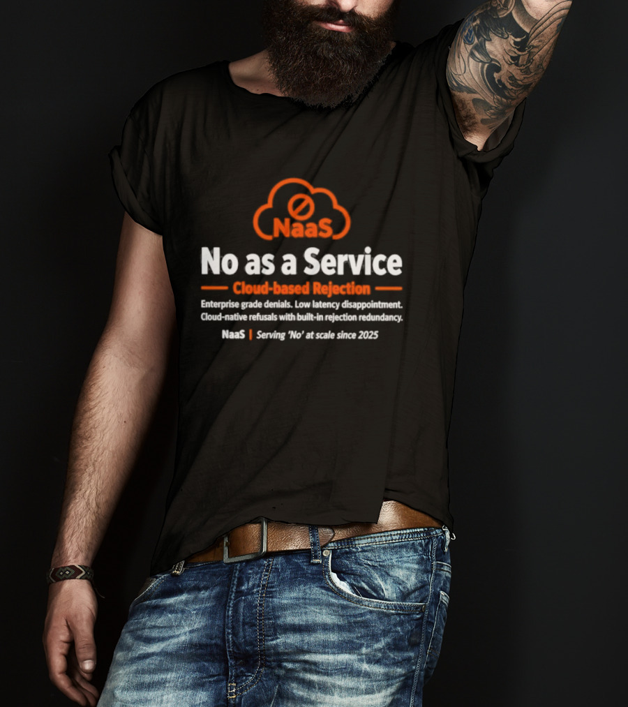 NaaS No As A Service Cloud Based Rejection Enterprise Grade Solutions Since 2023 T-Shirt