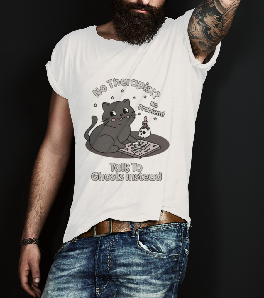 No Therapist No Problem Cat Talk To Ghosts Instead T-Shirt