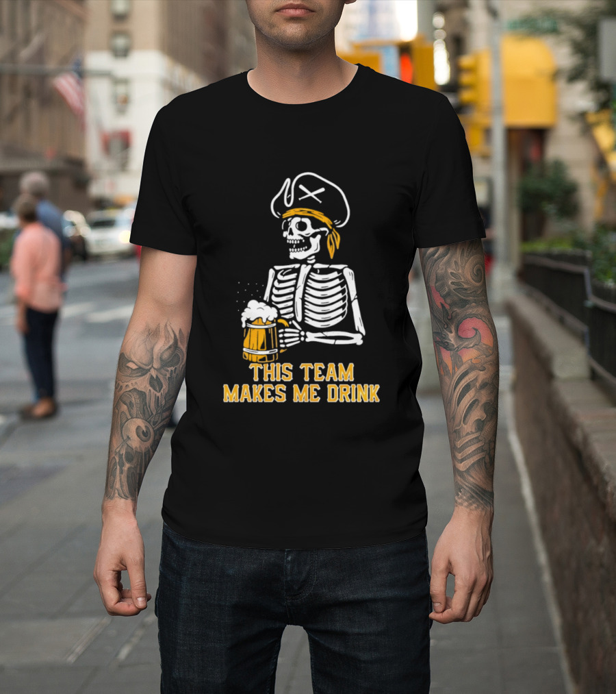 Pittsburgh Pirates Skeleton With Beer This Team Makes Me Drink T-Shirt