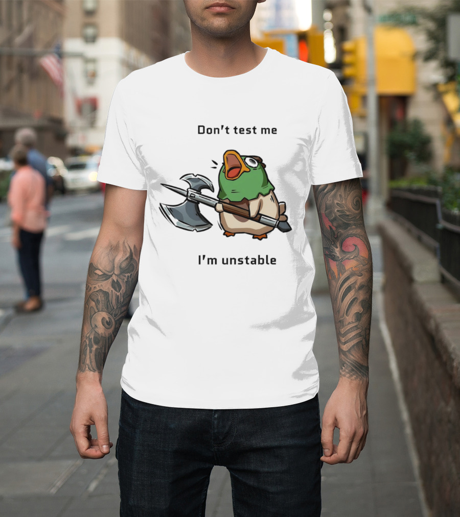 Don't Test Me I'm Unstable Duck Holding Axe T-Shirt
