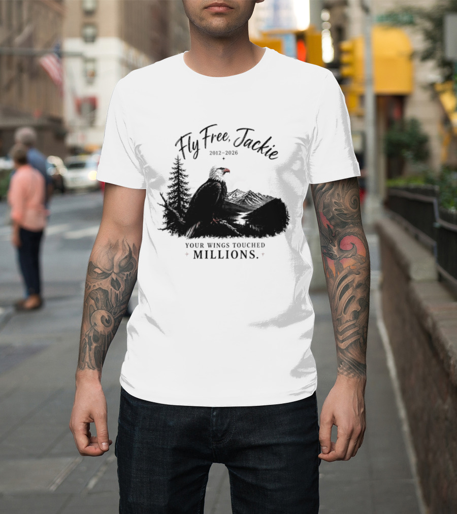 Fly Free Jackie 2012 2026 Your Wings Touched Millions Eagle Forest T-Shirt