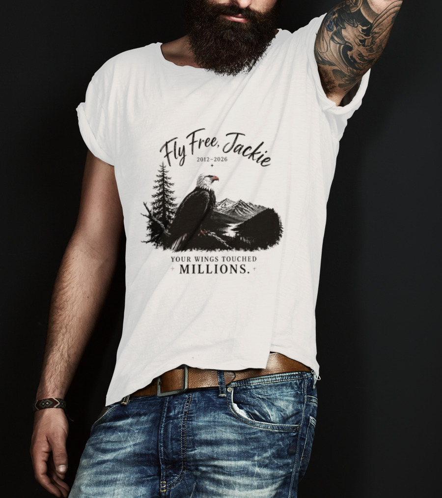 Fly Free Jackie 2012 2026 Your Wings Touched Millions Eagle Forest T-Shirt