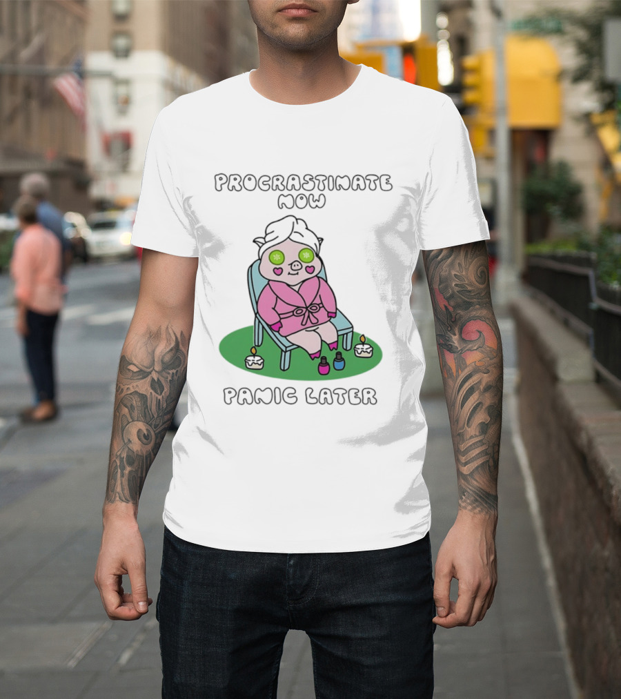 Procrastinate Now Panic Later Pig Spa Relaxation Humor T-Shirt