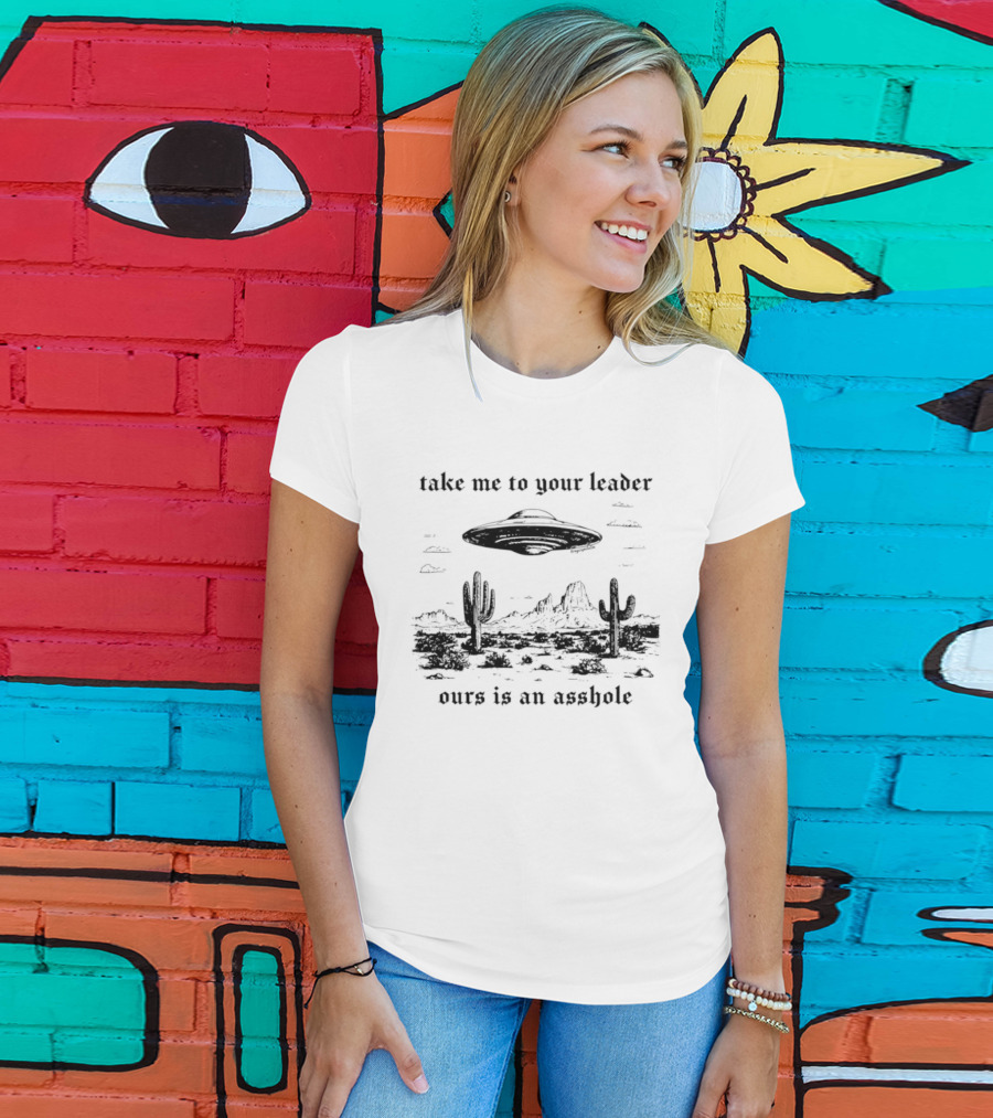 Take Me To Your Leader UFO Desert Landscape Ours Is An Asshole T-Shirt