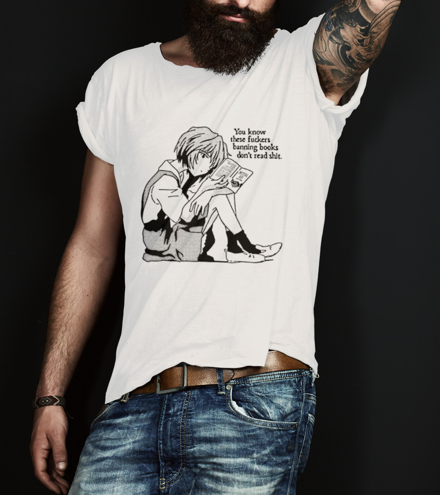 You Know These Fuckers Banning Books Don’t Read Shit T-Shirt