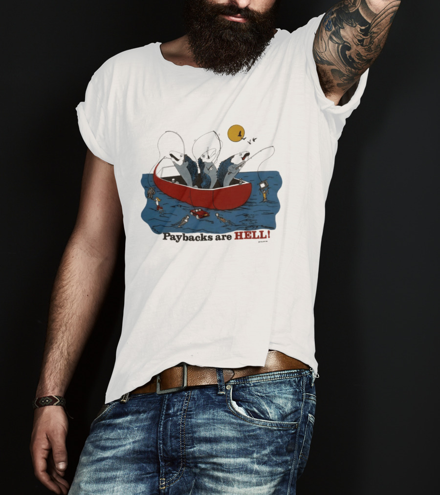Paybacks Are Hell Fishing Canoe Adventure With Fish In Boat T-Shirt
