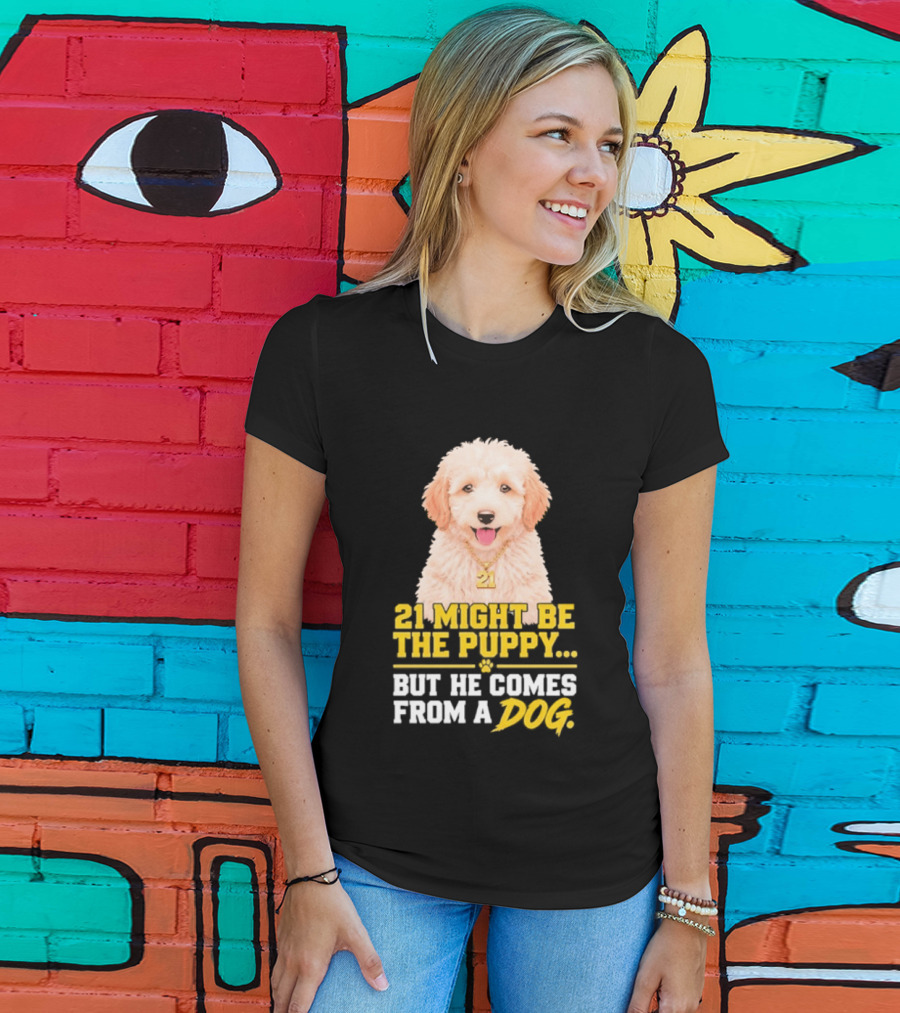 21 Might Be The Puppy But He Comes From A Dog Golden Collar Necklace T-Shirt