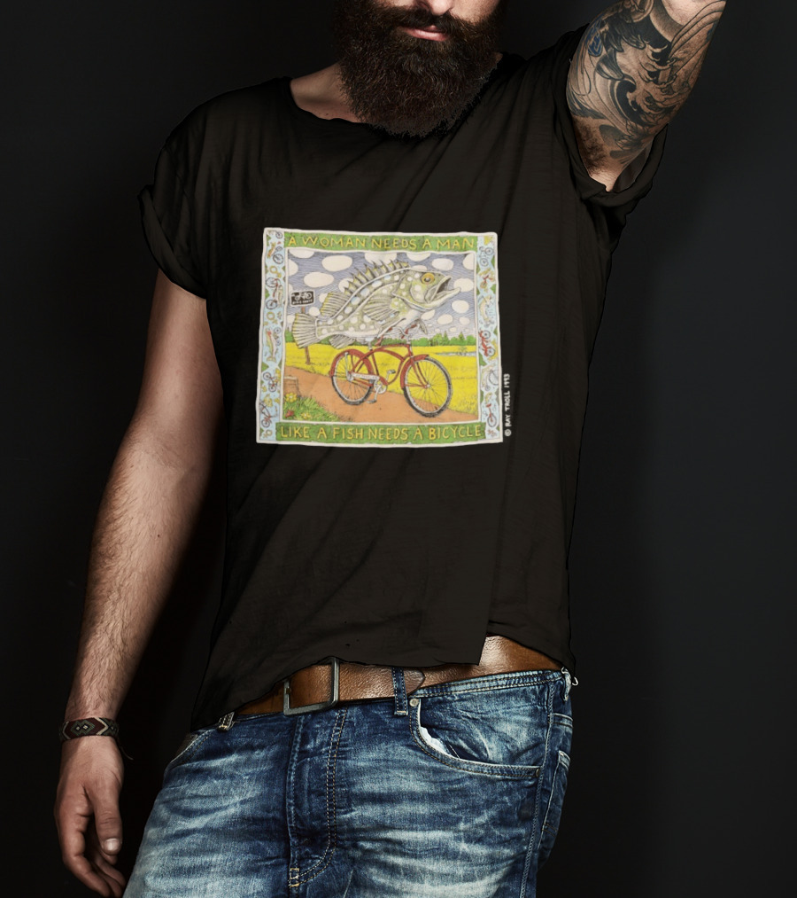 A Woman Needs A Man Like A Fish Needs A Bicycle Ray Troll 1993 T-Shirt