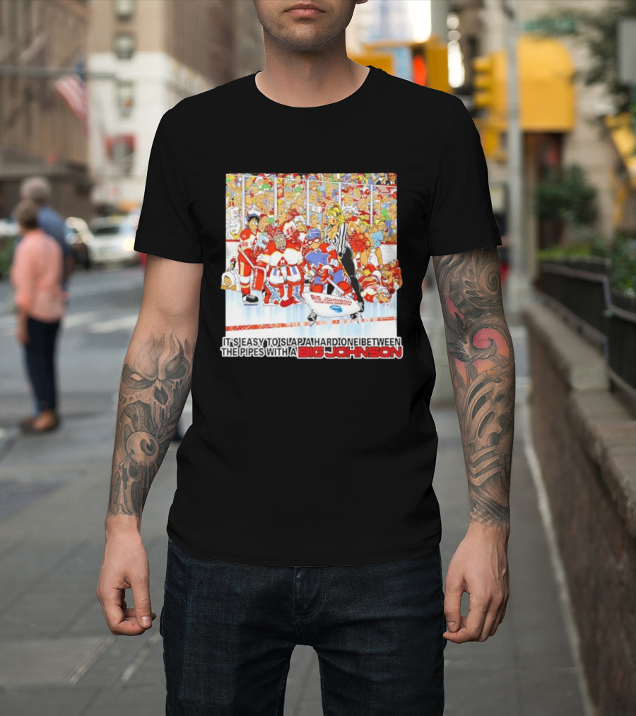 Big Johnson Hockey Humor It's Easy To Slap A Hard One Between The Pipes Ice Rink Challenge T-Shirt