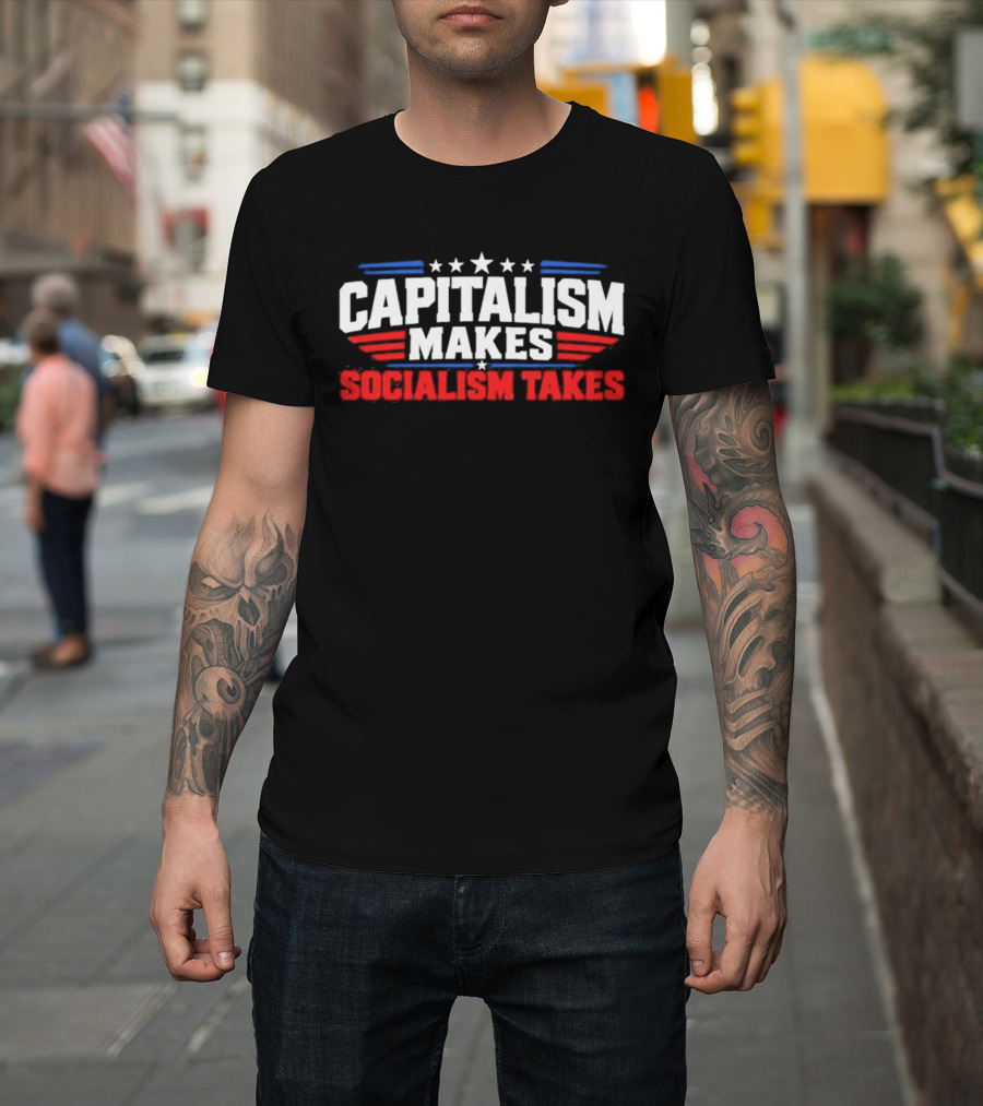 Capitalism Makes Socialism Takes Patriotic Stars And Stripes T-Shirt