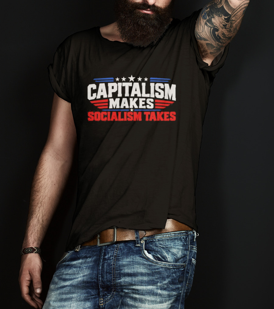 Capitalism Makes Socialism Takes Patriotic Stars And Stripes T-Shirt