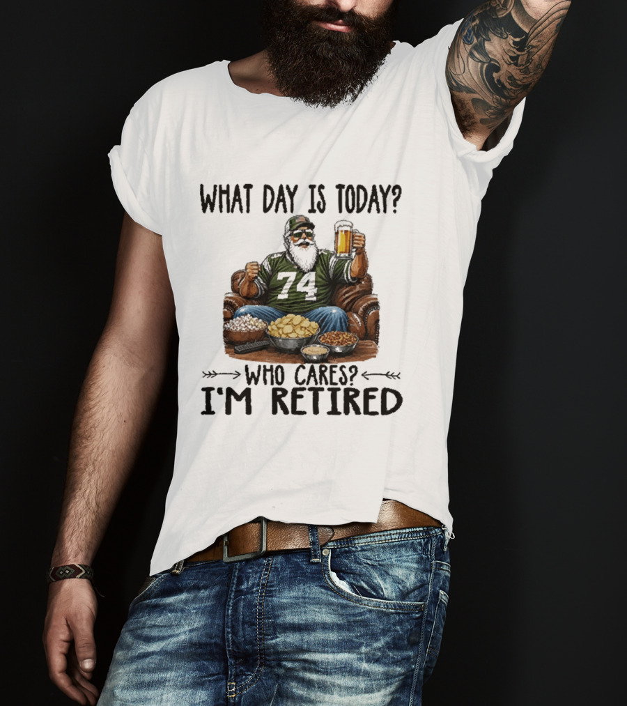 What Day Is Today Who Cares I'm Retired 74 Beer Snacks T-Shirt