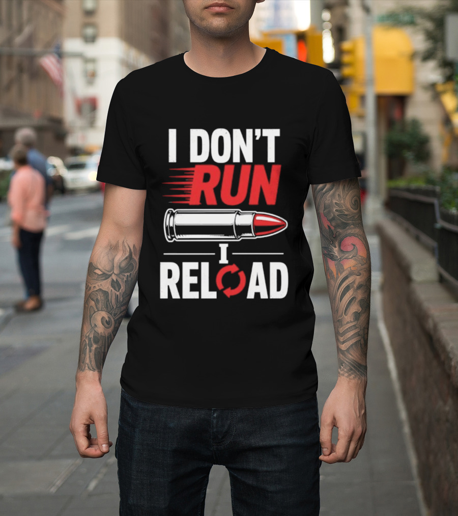 I Don't Run I Reload Bullet Gun Enthusiast Shooting Sports T-Shirt
