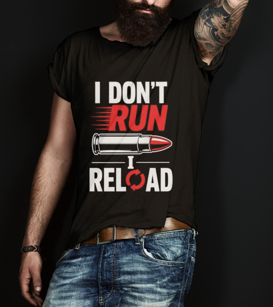 I Don't Run I Reload Bullet Gun Enthusiast Shooting Sports T-Shirt