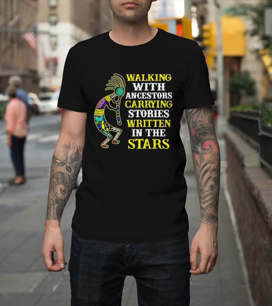 Walking With Ancestors Carrying Stories Written In The Stars Kokopelli T-Shirt