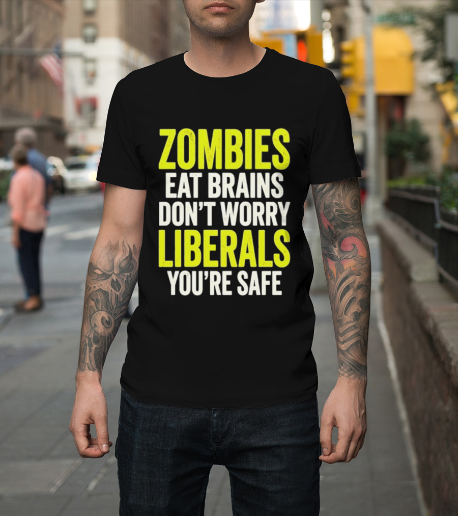 Zombies Eat Brains Don't Worry Liberals You're Safe T-Shirt