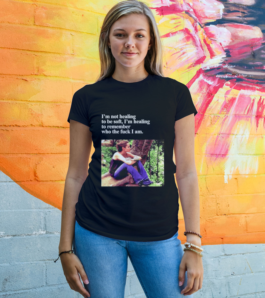 Angelina Jolie I'm Not Healing To Be Soft I'm Healing To Remember Who I Am T-Shirt
