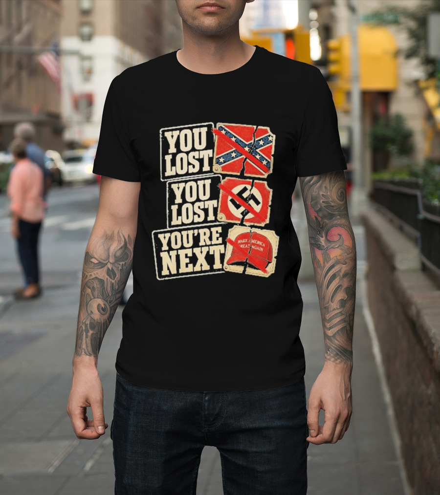 You Lost Confederate Flag Nazi Symbol Make America Great Again You're Next T-Shirt