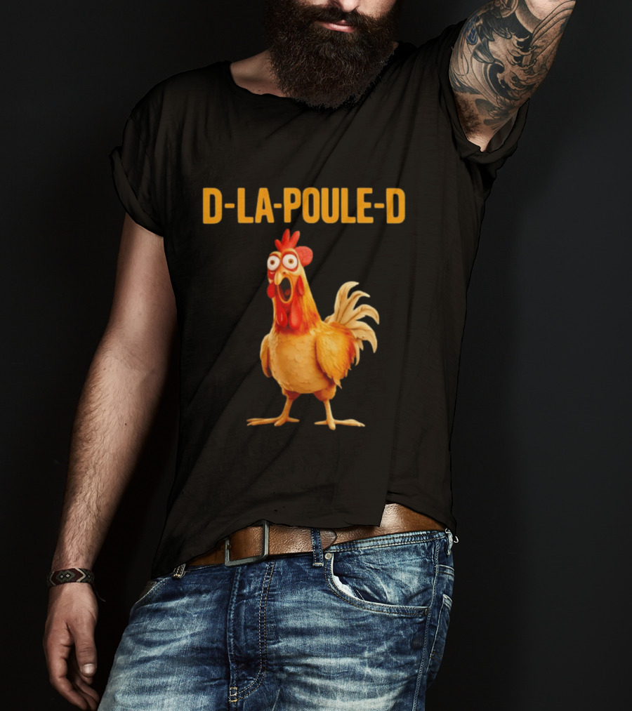 D La Poule D Chicken Poultry Funny Expression T-Shirt