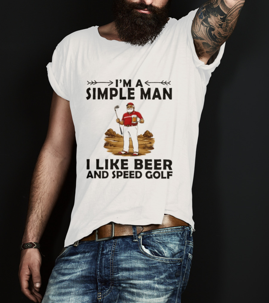I'm A Simple Man I Like Beer And Speed Golf Funny Golfing Beer Lover T-Shirt