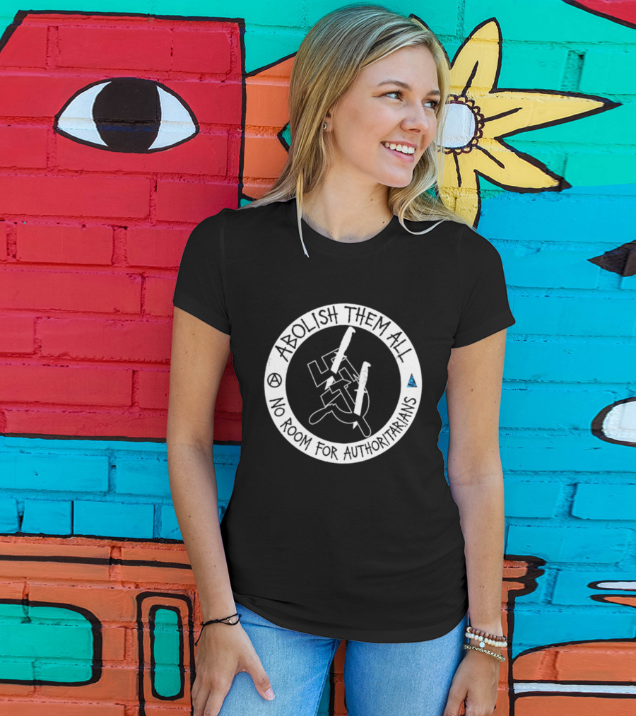 Abolish Them All No Room For Authoritarians Symbol Revolt T-Shirt