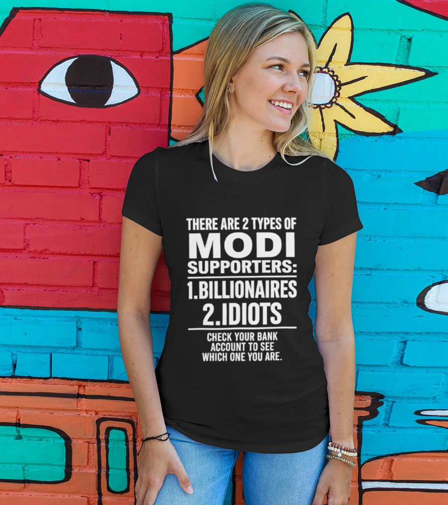 There Are Two Types Of Modi Supporters Billionaires Idiots Check Your Bank Account T-Shirt