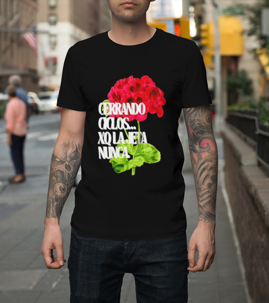 Cerrando Ciclos Xq La Jeta Nunca Red Flowers T-Shirt