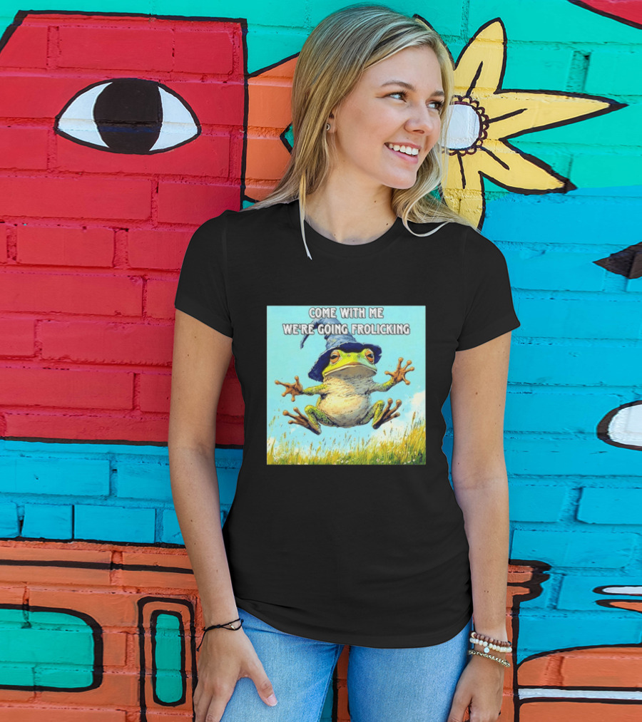 Come With Me We're Going Frolicking Frog Wizard Magic Fun Adventure T-Shirt