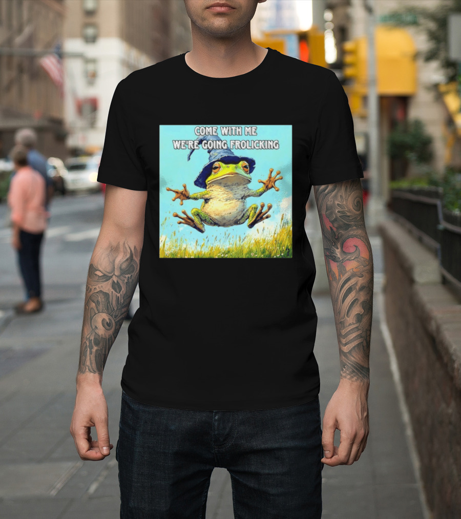 Come With Me We're Going Frolicking Frog Wizard Magic Fun Adventure T-Shirt