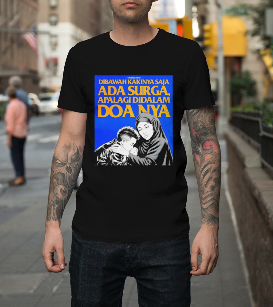 Dibawah Kakinya Saja Ada Surga Apalagi Didalam Doanya Mother's Blessing T-Shirt