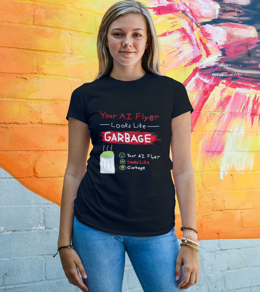Your AI Flyer Looks Like Garbage Trash Can T-Shirt