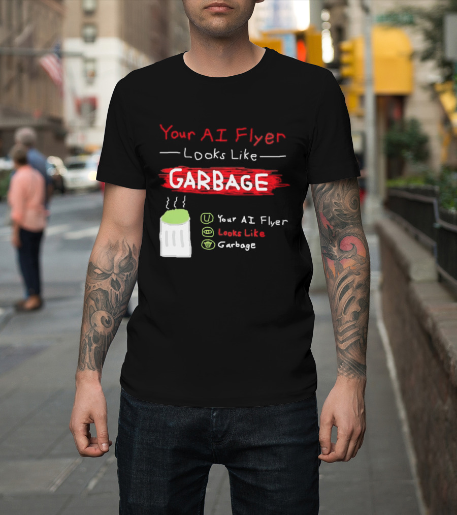 Your AI Flyer Looks Like Garbage Trash Can T-Shirt