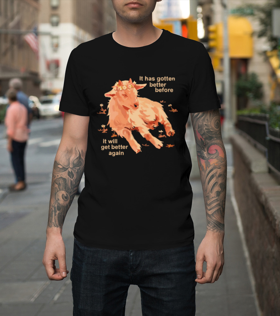 It Has Gotten Better Before It Will Get Better Again Goat With Flower Crown T-Shirt
