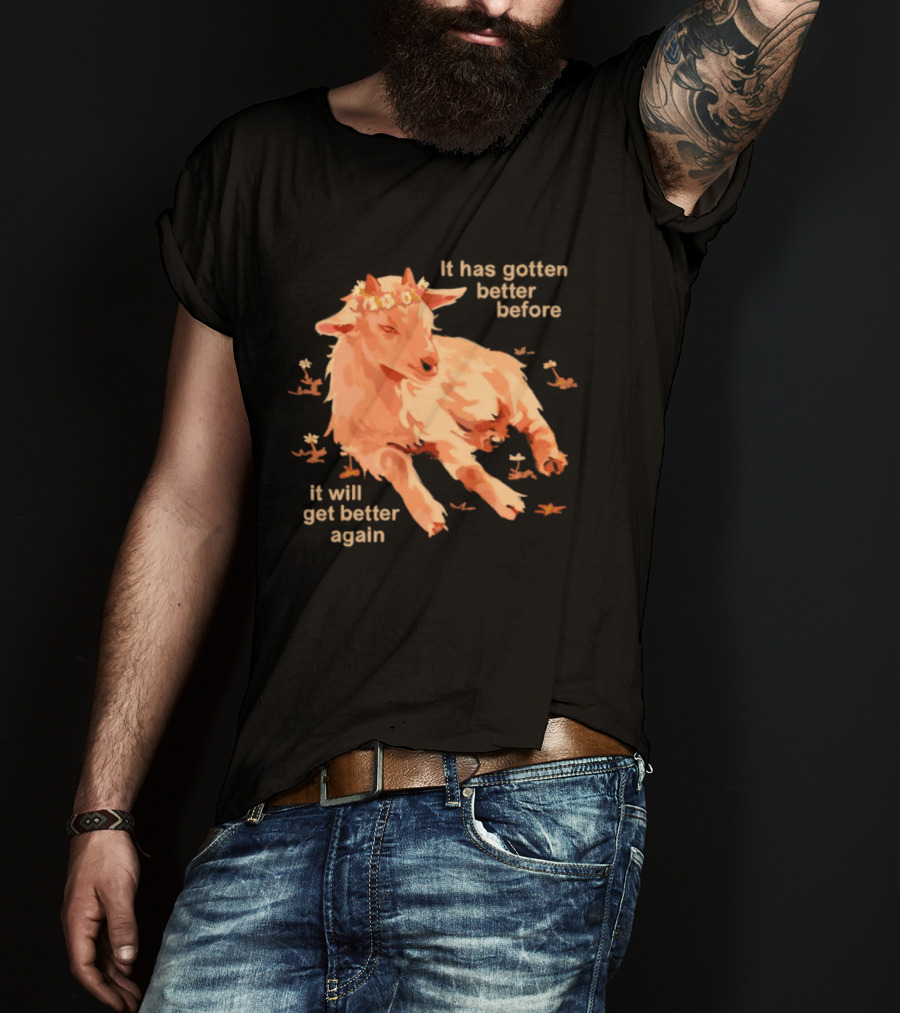 It Has Gotten Better Before It Will Get Better Again Goat With Flower Crown T-Shirt