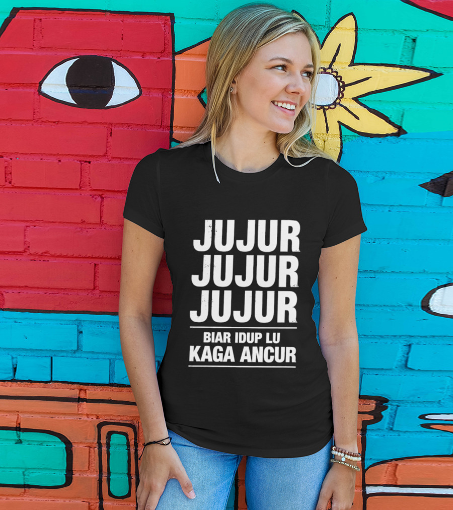 Jujur Jujur Jujur Biar Idup Lu Kaga Ancur T-Shirt