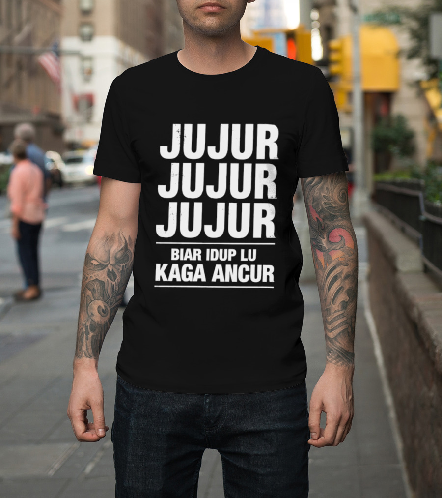 Jujur Jujur Jujur Biar Idup Lu Kaga Ancur T-Shirt