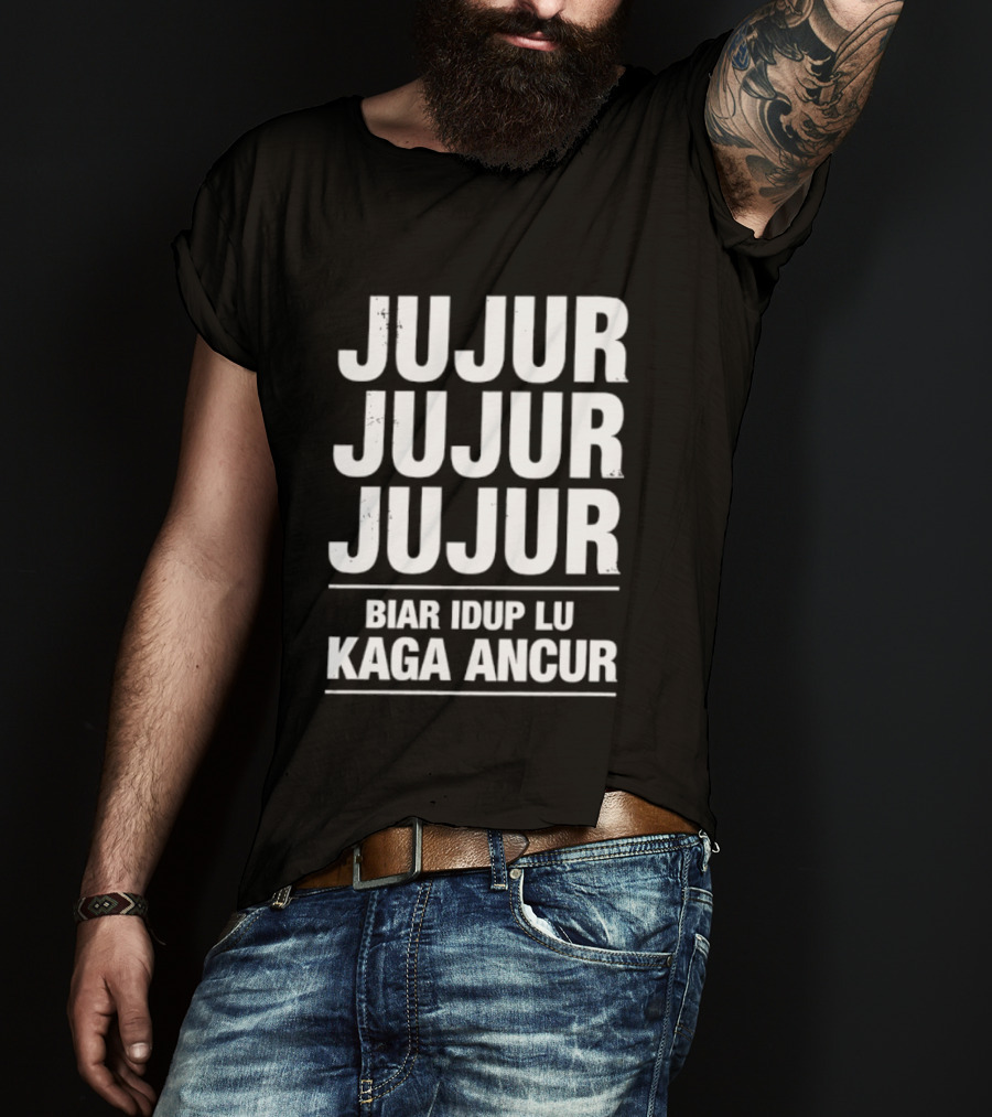 Jujur Jujur Jujur Biar Idup Lu Kaga Ancur T-Shirt