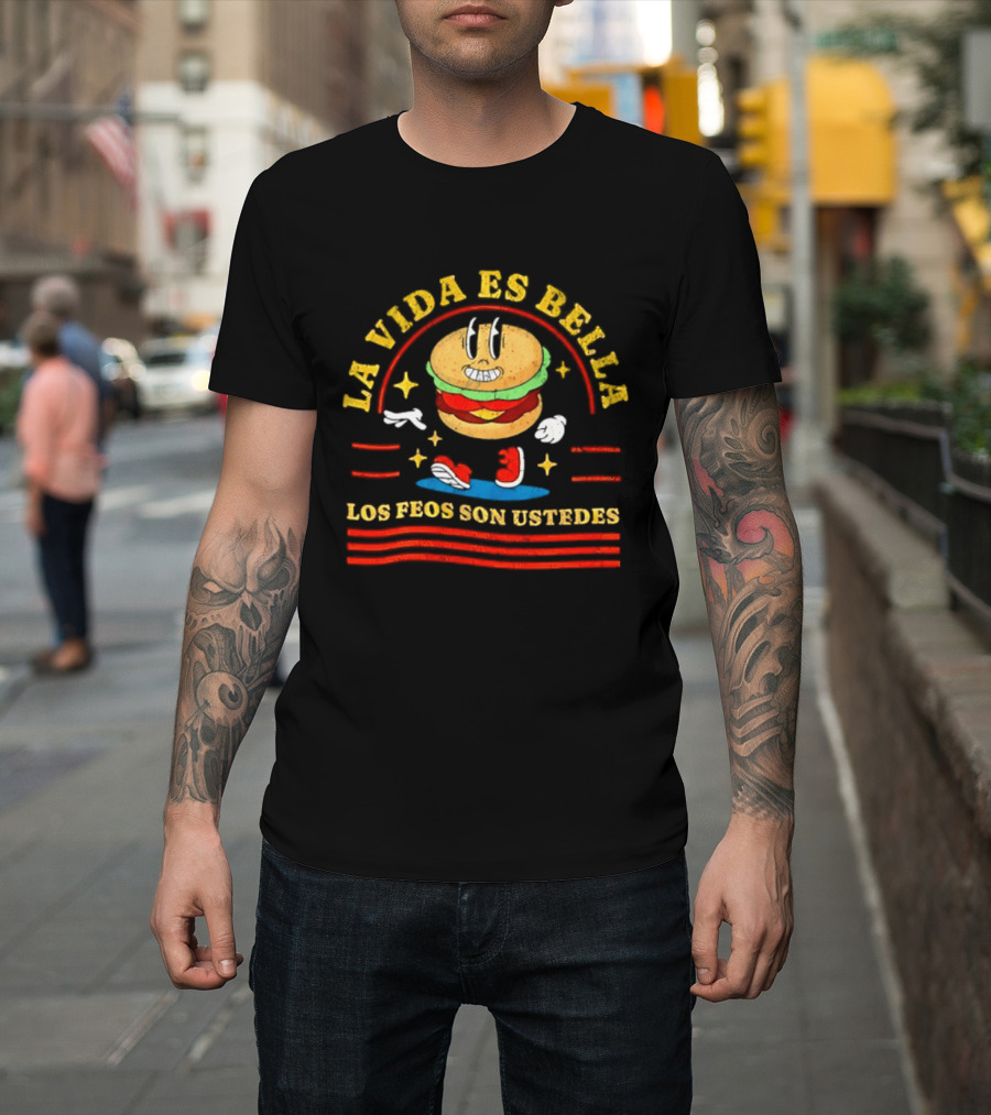 La Vida Es Bella Los Feos Son Ustedes Funny Burger Cartoon T-Shirt
