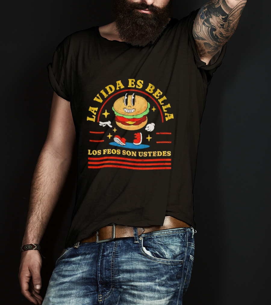 La Vida Es Bella Los Feos Son Ustedes Funny Burger Cartoon T-Shirt
