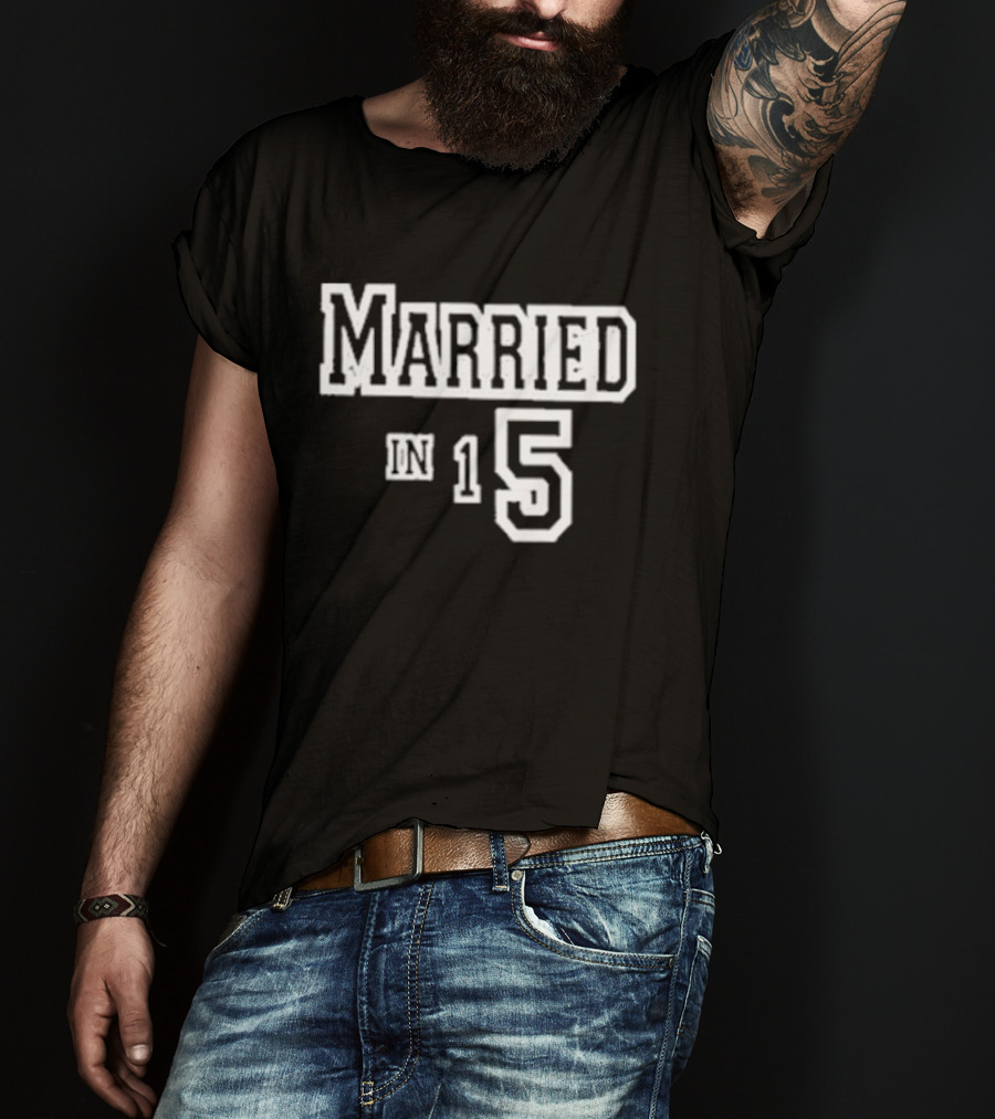 Married In 15 T-Shirt