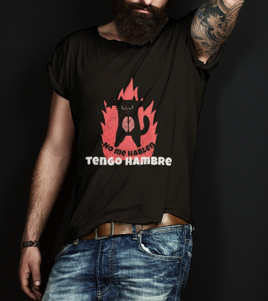 No Me Hablen Tengo Hambre Cat Brain Flames Hungry Message T-Shirt