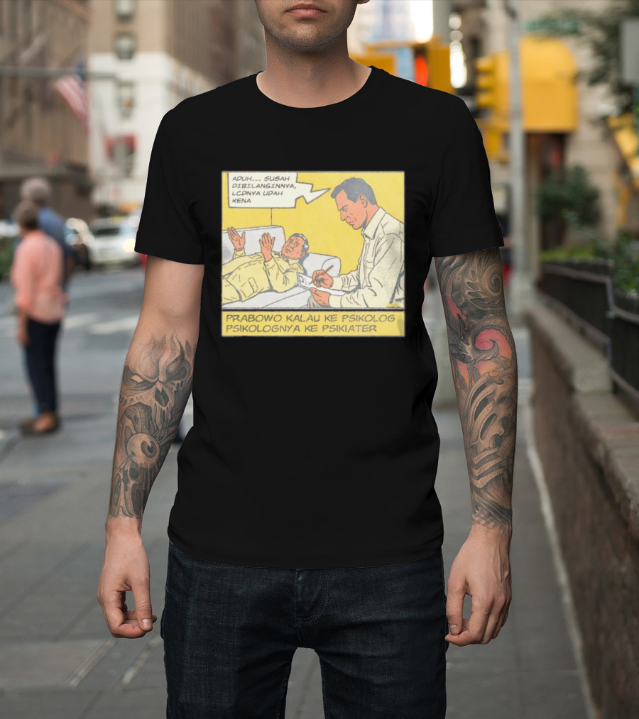 Prabowo Kalau Ke Psikolog Psikolognya Ke Psikiater Aduh Susah Dibilanginnya LCDnya Udah Kena T-Shirt