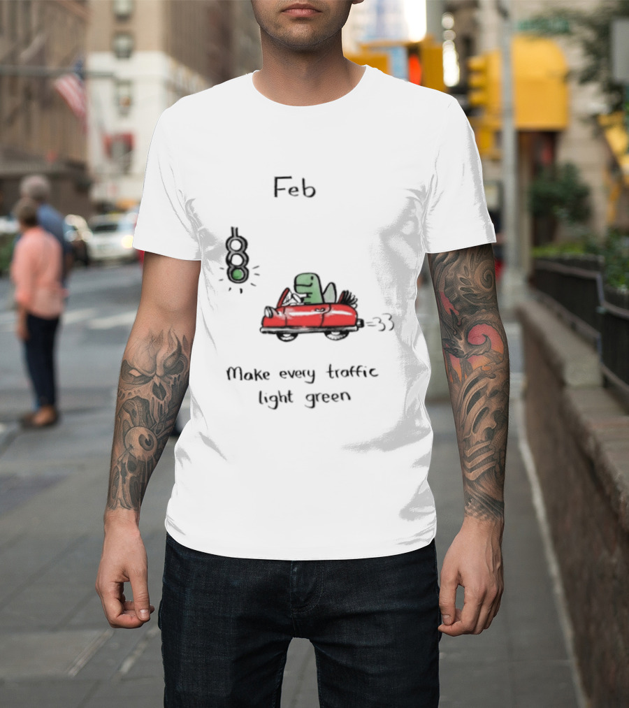 Feb Make Every Traffic Light Green Dinosaur Driving Red Car T-Shirt