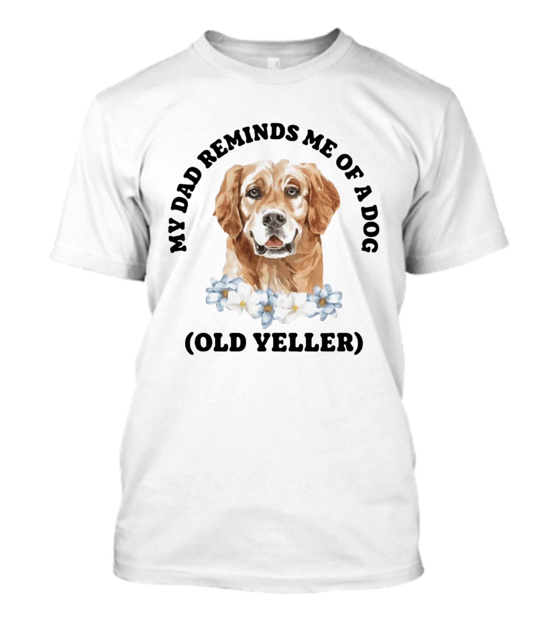 My Dad Reminds Me Of A Dog Old Yeller T-Shirt
