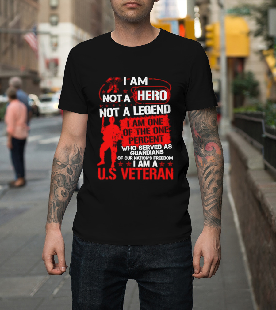 I Am Not A Hero Not A Legend U.S. Veteran Guardians Of Freedom T-Shirt