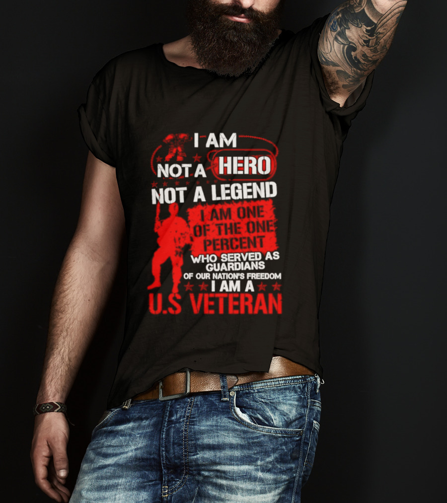 I Am Not A Hero Not A Legend U.S. Veteran Guardians Of Freedom T-Shirt